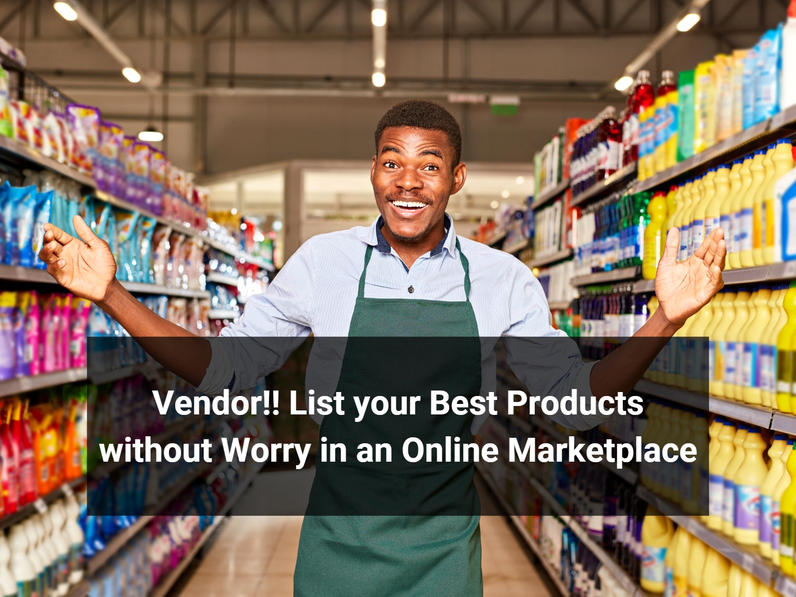 Vendor!! List your Best Products Without Tension in an Online Marketplace